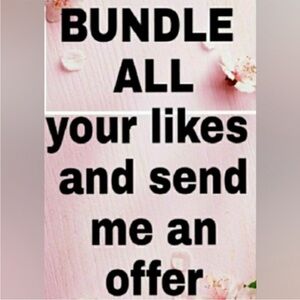 Bundle ALL your likes and send me an offer.